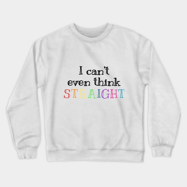 PRIDE MONTH 2021 - I CAN'T EVEN THINK STRAIGHT Crewneck Sweatshirt by hautepotatobyhp